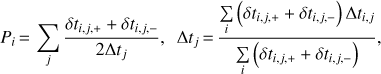 Mathematical equation: $${P_i} = \sum\limits_j {\frac{{\delta {t_{i,j, + }} + \delta {t_{i,j, - }}\,}}{{2\Delta {t_j}}}} ,\Delta {t_j} = \frac{{\sum\limits_i {(\delta {t_{i,j, + }} + \delta {t_{i,j, - }})\Delta {t_{i,j}}} }}{{\sum\limits_i {(\delta {t_{i,j, + }} + \delta {t_{i,j, - }})} }},$$