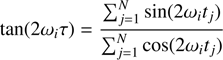 Mathematical equation: $$ {\text tan}{(2\omega_i\tau)}=\frac{\mathrm\Sigma_{j=1}^N {\text sin}{(2\omega_it_j)}}{\mathrm\Sigma_{j=1}^N {\text cos}{(2\omega_it_j)}} $$