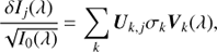 Mathematical equation: $$ \frac{\delta {{I}_{j}}(\lambda )}{\sqrt{{{I}_{0}}(\lambda )}}=\sum\limits_{k}{{{U}_{k,j}}{{\sigma }_{k}}{{V}_{k}}(\lambda ),} $$