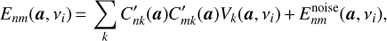 Mathematical equation: $$ {{E}_{nm}}(\boldsymbol{a},{{v}_{i}})=\sum\limits_{k} C_{nk}^{\prime }(\boldsymbol{a})C_{mk}^{\prime }(\boldsymbol{a}){{V}_{k}}(\boldsymbol{a},{{v}_{i}})+E_{nm}^{\text{noise}}(a,{{v}_{i}}), $$