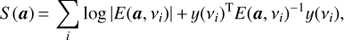 Mathematical equation: $$ S(\boldsymbol{a})=\sum\limits_{i}{\log }|E(\boldsymbol{a},{{v}_{i}})|+y{{({{v}_{i}})}^{\text{T}}}E{{(\boldsymbol{a},{{v}_{i}})}^{-1}}y({{v}_{i}}), $$