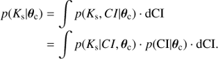 Mathematical equation: $ \begin{array}{*{20}{l}} {p({K_{\rm{s}}}|{\theta _{\rm{c}}})}&{ = \int p ({K_{\rm{s}}},CI|{\theta _{\rm{c}}})\, \cdot \,{\rm{dCI}}}\\ {}&{ = \int p ({K_{\rm{s}}}|CI,{\theta _{\rm{c}}})\, \cdot \,p({\rm{CI}}|{\theta _{\rm{c}}})\, \cdot \,{\rm{dCI}}.} \end{array} $