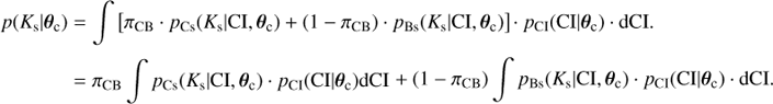 Mathematical equation: $ \begin{array}{*{20}{l}} {p({K_{\rm{s}}}|{\theta _{\rm{c}}})}&{ = \int {\left[ {{\pi _{{\rm{CB}}}}\, \cdot \,{p_{{\rm{Cs}}}}({K_{\rm{s}}}|{\rm{CI}},{\theta _{\rm{c}}}) + (1 - {\pi _{{\rm{CB}}}})\, \cdot \,{p_{{\rm{Bs}}}}({K_{\rm{s}}}|{\rm{CI}},{\theta _{\rm{c}}})} \right]} \, \cdot \,{p_{{\rm{CI}}}}({\rm{CI}}|{\theta _{\rm{c}}})\, \cdot \,{\rm{dCI}}.}\\ {}&{ = {\pi _{{\rm{CB}}}}\int {{p_{{\rm{Cs}}}}} ({K_{\rm{s}}}|{\rm{CI}},{\theta _{\rm{c}}})\, \cdot \,{p_{{\rm{CI}}}}({\rm{CI}}|{\theta _{\rm{c}}}){\rm{dCI}} + (1 - {\pi _{{\rm{CB}}}})\int {{p_{{\rm{Bs}}}}} ({K_{\rm{s}}}|{\rm{CI}},{\theta _{\rm{c}}})\, \cdot \,{p_{{\rm{CI}}}}({\rm{CI}}|{\theta _{\rm{c}}})\, \cdot \,{\rm{dCI}}.} \end{array} $