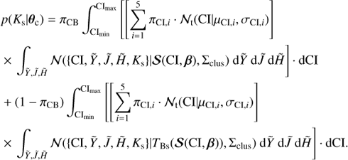 Mathematical equation: $ \begin{array}{*{20}{l}} {p({K_{\rm{s}}}|{\theta _{\rm{c}}}) = {\pi _{{\rm{CB}}}}\int_{{\rm{C}}{{\rm{I}}_{{\rm{min}}}}}^{{\rm{C}}{{\rm{I}}_{{\rm{max}}}}} {\left[ {\left[ {\sum\limits_{i = 1}^5 {{\pi _{{\rm{CI}},i}}} \cdot {{\cal N}_{\rm{t}}}({\rm{CI}}|{\mu _{{\rm{CI}},i}},{\sigma _{{\rm{CI}},i}})} \right]} \right.} }\\ { \times \left. {\int_{\tilde Y,\tilde J,\tilde H} {\cal N} (\{ {\rm{CI}},\tilde Y,\tilde J,\tilde H,{K_{\rm{s}}}\} |{\cal S}({\rm{CI}},\beta ),{\Sigma _{{\rm{clus}}}}){\rm{d}}\tilde Y{\rm{d}}\tilde J{\rm{d}}\tilde H} \right]\, \cdot \,{\rm{dCI}}}\\ { + (1 - {\pi _{{\rm{CB}}}})\int_{{\rm{C}}{{\rm{I}}_{{\rm{min}}}}}^{{\rm{C}}{{\rm{I}}_{{\rm{max}}}}} {\left[ {\left[ {\sum\limits_{i = 1}^5 {{\pi _{{\rm{CI}},i}}} \cdot {{\cal N}_{\rm{t}}}({\rm{CI}}|{\mu _{{\rm{CI}},i}},{\sigma _{{\rm{CI}},i}})} \right]} \right.} }\\ { \times \left. {\int_{\tilde Y,\tilde J,\tilde H} {\cal N} (\{ {\rm{CI}},\tilde Y,\tilde J,\tilde H,{K_{\rm{s}}}\} |{T_{{\rm{Bs}}}}({\cal S}({\rm{CI}},\beta )),{\Sigma _{{\rm{clus}}}}){\rm{d}}\tilde Y{\rm{d}}\tilde J{\rm{d}}\tilde H} \right]\, \cdot \,{\rm{dCI}}.} \end{array} $