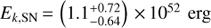 Mathematical equation: ${E_{k,{\text{SN}}}} = \left( {1.1_{ - 0.64}^{ + 0.72}} \right) \times {10^{52}}\;{\text{erg}}$