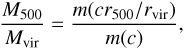 Mathematical equation: $$ \frac{M_{500}}{M_\text{vir}}=\frac{m{(cr_{500}/r_\text{vir})}}{m{(c)}}, $$