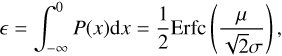 Mathematical equation: $$ \epsilon=\int_{-\infty}^0\;P{(x)\mathrm dx}=\frac12\text{Erfc}{\left(\frac\mu{\sqrt2\sigma}\right)}, $$
