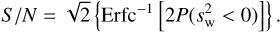 Mathematical equation: $$ \begin{eqnarray}{S/N}=\sqrt{2}\left\{{\rm Erfc}^{-1}\left[2P(s^{2}_{\rm w}<0) \right] \right\}.\end{eqnarray} $$