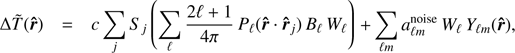 Mathematical equation: $$ \mathrm\Delta\widetilde T{(\widehat{\boldsymbol r})}=c\;\underset j{\mathrm\Sigma}\;S_j{\;\left(\underset{\mathcal l}{\mathrm\Sigma}\frac{2\operatorname\ell+1}{4\pi}P_\mathcal l{(\widehat{\boldsymbol r}\cdot{\widehat{\boldsymbol r}}_j)}B_\mathcal lW_\mathcal l\right)}+\underset{\mathcal lm}{\mathrm\Sigma}\;a_{\mathcal lm}^\text{noise}\;W_\mathcal l\;Y_{\mathcal lm}{(\widehat{\boldsymbol r})}, $$