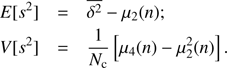 Mathematical equation: $$ \begin{array}{lll}E\left[s^2\right]&=&\overline{\delta^2}-\mu_2{(n)};\\V\left[s^2\right]&=&\frac1{N_\mathrm c}\left[\mu_4{(n)}-\mu_2^2{(n)}\right].\end{array} $$