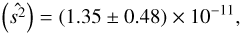 Mathematical equation: $$ {(\widehat{s^2})}={(1.35\pm0.48)}\times10^{-11}, $$