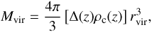Mathematical equation: $$ M_\text{vir}=\frac{4\pi}3{\left[\mathrm\Delta{(z)}\rho_\mathrm c{(z)}\right]}r_\text{vir}^3, $$