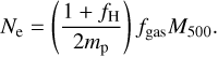 Mathematical equation: $$ N_\mathrm e={\left(\frac{1+f_\mathrm H}{2m_\mathrm p}\right)}f_\text{gas}M_{500}. $$
