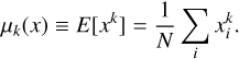 Mathematical equation: $$ \mu_k{(x)}\equiv E\left[ x^k\right]=\frac1N\underset i{\mathrm\Sigma}\;x_i^k. $$