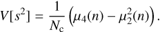 Mathematical equation: $$ \begin{eqnarray}V[s^{2}]=\frac{1}{N_{\rm c}}\left(\mu_{4}(n)-\mu^{2}_{2}(n) \right).\end{eqnarray}$$