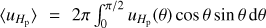 Mathematical equation: $ \left\langle {{u_{{H_p}}}} \right\rangle= 2\pi \int_0^{2/\pi } {{u_{{H_p}}}} \,(\theta )\,\cos \theta \sin \theta \,d\theta \ $