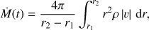 Mathematical equation: $ \begin{aligned} \dot{M}(t)=\frac{4\pi }{r_2-r_1}\int _{r_1}^{r_2}r^2\rho \left|v\right|\,\text{d}r, \end{aligned} $