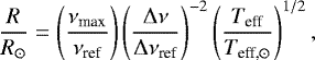 Mathematical equation: \begin{equation*} \frac{R}{R_{\odot}} = \left(\frac{\nu_{\textrm{max}}}{\nu_{\textrm{ref}}}\right) \left(\frac{{\mathrm{\Delta}}\nu}{{\mathrm{\Delta}}\nu_{\textrm{ref}}}\right)^{-2} \left(\frac{T_{\textrm{eff}}}{T_{\textrm{eff,}\odot}}\right)^{1/2},\end{equation*}
