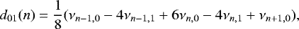 Mathematical equation: \begin{equation*} d_{01}(n) = \frac{1}{8}(\nu_{n-1,0} - 4\nu_{n-1,1} + 6\nu_{n,0} - 4\nu_{n,1} +\nu_{n+1,0}), \end{equation*}