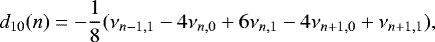 Mathematical equation: \begin{equation*} d_{10}(n) = - \frac{1}{8}(\nu_{n-1,1} - 4\nu_{n,0} + 6\nu_{n,1} - 4\nu_{n+1,0} +\nu_{n+1,1}), \end{equation*}
