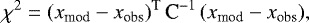 Mathematical equation: \begin{equation*} \chi^2 = (x_{\textrm{mod}}-x_{\textrm{obs}})^{\textrm{T}} \, \textrm{C}^{-1} \, (x_{\textrm{mod}}-x_{\textrm{obs}}),\end{equation*}