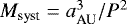 Mathematical equation: $M_{\textrm{syst}} = a_{\textrm{AU}}^3 /P^2$