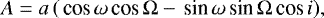 Mathematical equation: \begin{equation*} A = a\,(\,\textrm{cos}\,\omega\,\textrm{cos}\,{\mathrm{\Omega}} - \,\textrm{sin}\,\omega\,\textrm{sin}\,{\mathrm{\Omega}}\,\textrm{cos}\, i), \end{equation*}