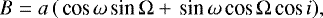 Mathematical equation: \begin{equation*} B = a\,(\,\textrm{cos}\,\omega\,\textrm{sin}\,{\mathrm{\Omega}} + \,\textrm{sin}\,\omega\,\textrm{cos}\,{\mathrm{\Omega}}\,\textrm{cos}\, i), \end{equation*}