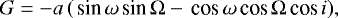 Mathematical equation: \begin{equation*} G = -a\,(\,\textrm{sin}\,\omega\,\textrm{sin}\,{\mathrm{\Omega}} - \,\textrm{cos}\,\omega\,\textrm{cos}\,{\mathrm{\Omega}}\,\textrm{cos}\, i), \end{equation*}