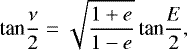 Mathematical equation: \begin{equation*} \textrm{tan}\frac{\nu}{2} = \sqrt{\frac{1+e}{1-e}} \, \textrm{tan}\frac{E}{2}, \end{equation*}