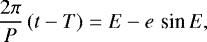 Mathematical equation: \begin{equation*} \frac{2\pi}{P}\,(t-T) = E - e\,\,\textrm{sin}\, E, \end{equation*}
