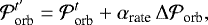 Mathematical equation: \begin{equation*} {\cal P}_{\textrm{orb}}^{t'}={\cal P}_{\textrm{orb}}^{t}+\alpha_{\textrm{rate}} \, {\mathrm{\Delta}} {\cal P}_{\textrm{orb}}, \end{equation*}