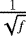 Mathematical equation: $\frac{1}{\sqrt{f}}$