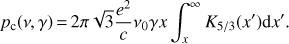 Mathematical equation: $ \begin{aligned} p_\mathrm{c}(\nu ,\gamma )\,{=}\,2\pi \sqrt{3} {e^2 \over c} \nu _0 \gamma x \int _x^\infty K_{5/3}(x^\prime ) \mathrm{d}x^\prime .\end{aligned} $