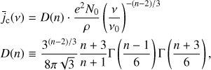 Mathematical equation: $ \begin{array}{*{35}{l}} {{{\bar{j}}}_{\text{c}}}(\nu ) & =D(n)\cdot \frac{{{e}^{2}}{{N}_{0}}}{\rho }{{\left( \frac{\nu }{{{\nu }_{0}}} \right)}^{-(n-2)/3}} \\ D(n) & \equiv \frac{{{3}^{(n-2)/3}}}{8\pi \sqrt{3}}\frac{n+3}{n+1}\Gamma \left( \frac{n-1}{6} \right)\Gamma \left( \frac{n+3}{6} \right), \\ \end{array} $