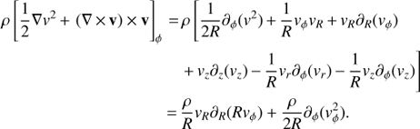 Mathematical equation: $ \begin{array}{*{20}{l}}{\rho {{\left[ {\frac{1}{2}\nabla {v^2} + \left( {\nabla \times {\bf{v}}} \right) \times {\bf{v}}} \right]}_\phi }}&{ = \rho \left[ {\frac{1}{{2R}}{\partial _\phi }({v^2}) + \frac{1}{R}{v_\phi }{v_R} + {v_R}{\partial _R}({v_\phi })} \right.}\\{}&{\left. { + {v_z}{\partial _z}({v_z}) - \frac{1}{R}{v_r}{\partial _\phi }({v_r}) - \frac{1}{R}{v_z}{\partial _\phi }({v_z})} \right]}\\{}&{ = \frac{\rho }{R}{v_R}{\partial _R}(R{v_\phi }) + \frac{\rho }{{2R}}{\partial _\phi }(v_\phi ^2).}\end{array} $