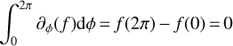 Mathematical equation: $ \begin{aligned} \int ^{2\pi }_0\partial _\phi ( f )\mathrm{d}\phi \,{=}\,f(2\pi )\,{-}\,f(0)\,{=}\,0 \end{aligned} $