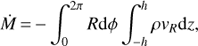 Mathematical equation: $ \begin{aligned} \dot{M}\,{=}\,{-}\int ^{2\pi }_0R\mathrm{d}\phi \int ^h_{-h}\rho v _R \mathrm{d}z, \end{aligned} $