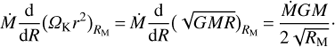 Mathematical equation: $ \begin{aligned} \dot{M}\frac{\mathrm{d}}{\mathrm{d}R}\bigl ( \Omega _\mathrm{K}r^2\bigr )_{R_\mathrm{M}}\,{=}\,\dot{M}\frac{\mathrm{d}}{\mathrm{d}R}\bigl (\sqrt{GMR}\bigr )_{R_\mathrm{M}}\,{=}\,\frac{\dot{M}GM}{2\sqrt{R_\mathrm{M}}}\cdot \end{aligned} $