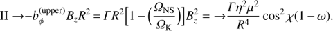 Mathematical equation: $ {\rm{II}} \to - b_\phi ^{({\rm{upper}})}{B_z}{R^2} = \Gamma {R^2}\left[ {1 - \left( {\frac{{{{\rm{\Omega }}_{{\rm{NS}}}}}}{{{{\rm{\Omega }}_{\rm{K}}}}}} \right)} \right]B_z^2 = \to \frac{{\Gamma {\eta ^2}{\mu ^2}}}{{{R^4}}}{\cos ^2}\chi (1 - \omega ).\ $