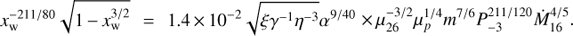 Mathematical equation: $ x_{\rm{w}}^{ - 211/80}\sqrt {1 - x_{\rm{w}}^{3/2}} = 1.4 \times {10^{ - 2}}\sqrt {\xi {\gamma ^{ - 1}}{\eta ^{ - 3}}} {\alpha ^{9/40}} \times \mu _{26}^{ - 3/2}\mu _p^{1/4}{m^{7/6}}P_{ - 3}^{211/120}\dot M_{16}^{4/5}.\ $