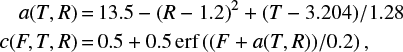 Mathematical equation: $$ \begin{array}{*{35}{l}} \quad a(T,R)=13.5-{{\left( R-1.2 \right)}^{2}}+(T-3.204)/1.28 \\ c(F,T,R)=0.5+0.5\text{erf}\left( (F+a(T,R))/0.2 \right), \\ \end{array} $$