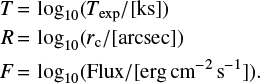 Mathematical equation: $$ \begin{array}{*{35}{l}} T={{\log }_{10}}({{T}_{\text{exp}}}/[\text{ks}]) \\ R={{\log }_{10}}({{r}_{\text{c}}}/[\text{arcsec}]) \\ F={{\log }_{10}}(\text{Flux}/[\text{ergc}{{\text{m}}^{-2}}{{\text{s}}^{-1}}]). \\ \end{array} $$