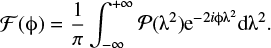 Mathematical equation: $$\begin{equation}\mathcal{F}(\phi) = \frac{1}{\pi} \int_{-\infty}^{+\infty} \mathcal{P}(\lambda^2) {\rm e}^{-2i\phi \lambda^2} {\rm d}\lambda^2.\\\end{equation}$$