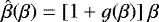 Mathematical equation: $\hat{\beta}(\beta) = [1 + g(\beta)]\ \beta$