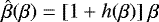 Mathematical equation: $\hat{\beta}(\beta) = [1 + h(\beta)]\ \beta$