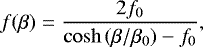 Mathematical equation: \begin{equation*} f(\beta) = \frac{2 f_0}{\cosh{(\beta / \beta_0)} - f_0},\end{equation*}