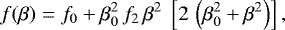 Mathematical equation: \begin{equation*} f(\beta) = f_0 + \beta_0^2\,f_2\,\beta^2 \ \left[2\,\left(\beta_0^2 + \beta^2\right)\right],\end{equation*}