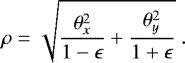 Mathematical equation: \begin{equation*} \rho = \sqrt{\frac{\theta_{x}^2}{1 - \epsilon} + \frac{\theta_{y}^2}{1 + \epsilon}} \ .\end{equation*}