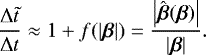 Mathematical equation: \begin{equation*} \frac{\mathrm{\Delta} \tilde{t}}{\mathrm{\Delta} t} \approx 1 + f(|\boldsymbol{\beta}|) = \frac{\left|\hat{\boldsymbol{\beta}}(\boldsymbol{\beta})\right|}{|\boldsymbol{\beta}|}.\end{equation*}